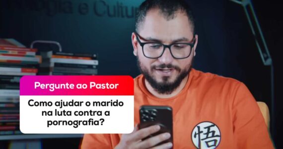 Como a esposa cristã deve auxiliar o marido em caso de vício em pornografia?