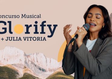 Concurso de música gospel novos talentos é lançado pelo Glorify em parceria com Julia Vitoria